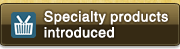 Speciaty products introduced